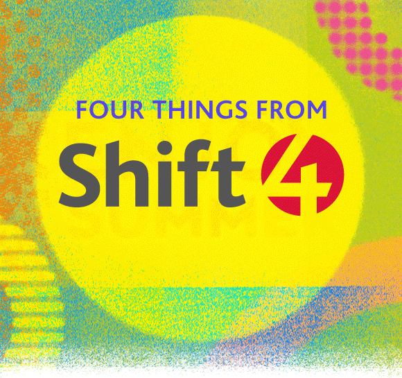 4 Things from Shift 4